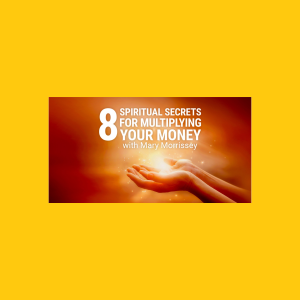 Mary Morrissey 8 Spiritual Secrets for Multiplying Your Money